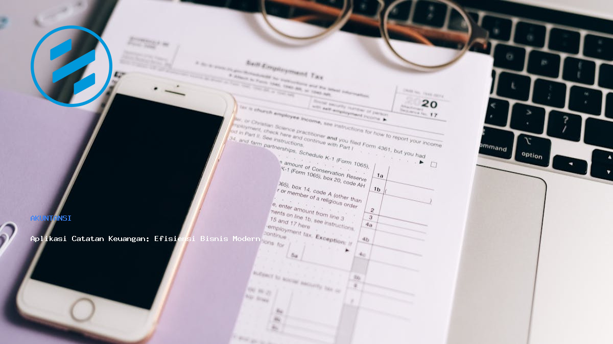 Aplikasi Catatan Keuangan: Efisiensi Bisnis Modern