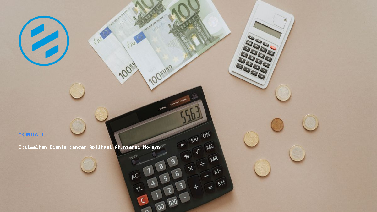 Optimalkan Bisnis dengan Aplikasi Akuntansi Modern