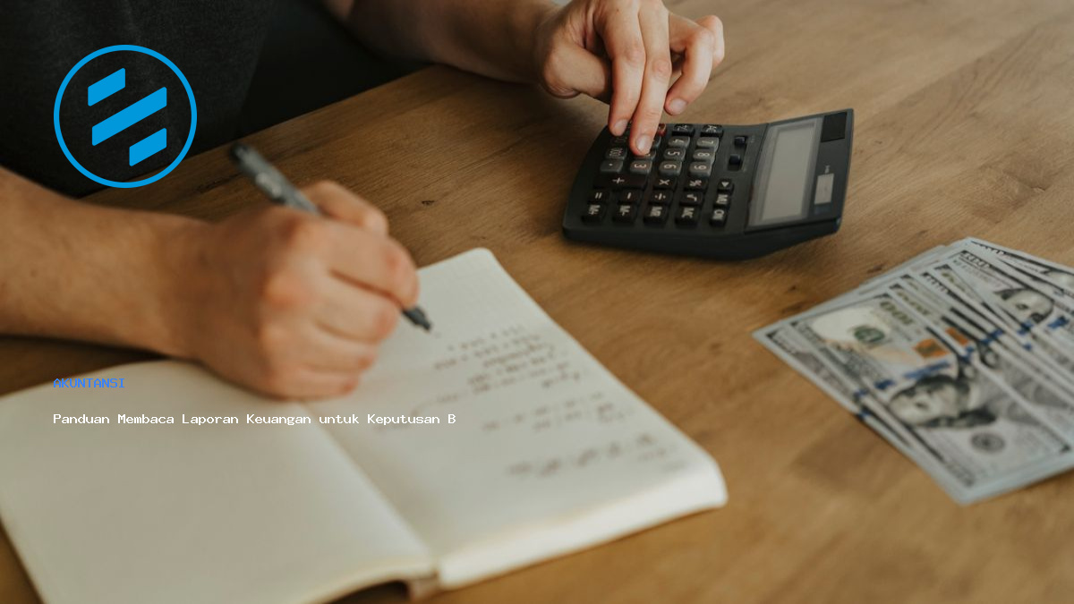 Panduan Membaca Laporan Keuangan untuk Keputusan Bisnis