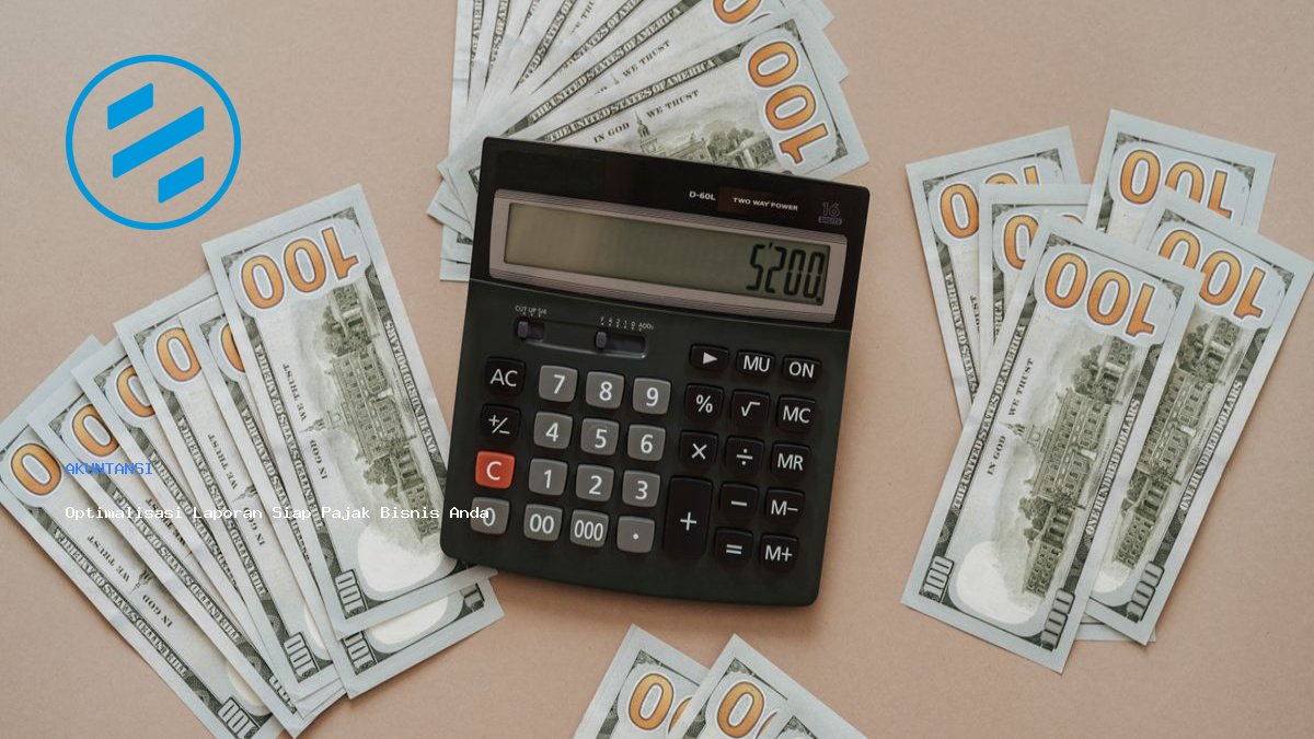 Optimalisasi Laporan Siap Pajak Bisnis Anda